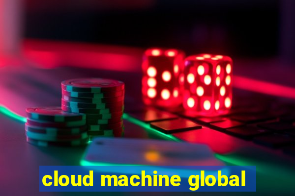 cloud machine global